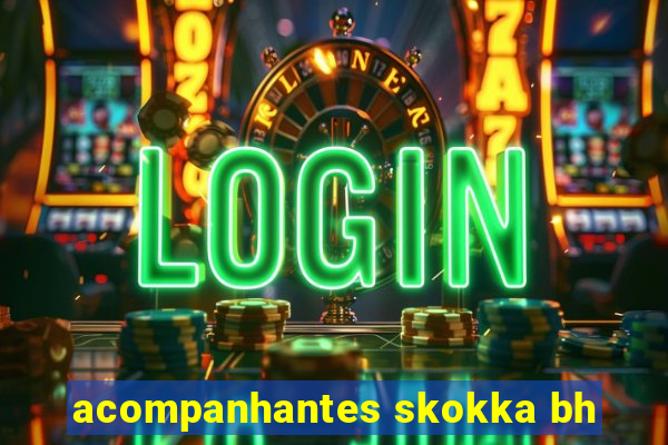 acompanhantes skokka bh